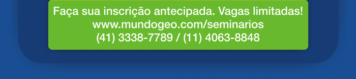 Fa�a sua inscri��o antecipada. Vagas limitadas!  -  seminario@mundogeo.com | (41) 3338-7789 | (11) 4063-8848  -  www.mundogeo.com/seminarios